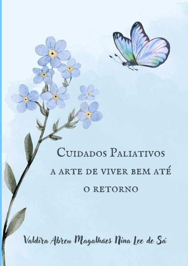 Cuidados Paliativos, A Arte De Viver Bem Até O Retorno | Valdira Abreu Magalhães Nina Lee De Sá