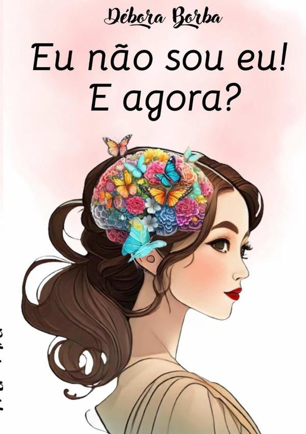 Eu Não Sou Eu! E Agora? | Débora Borba Da Cruz