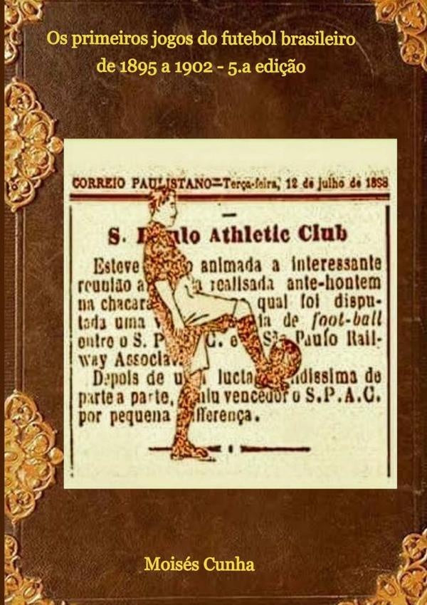Os Primeiros Jogos Do Futebol Brasileiro | Moisés Cunha