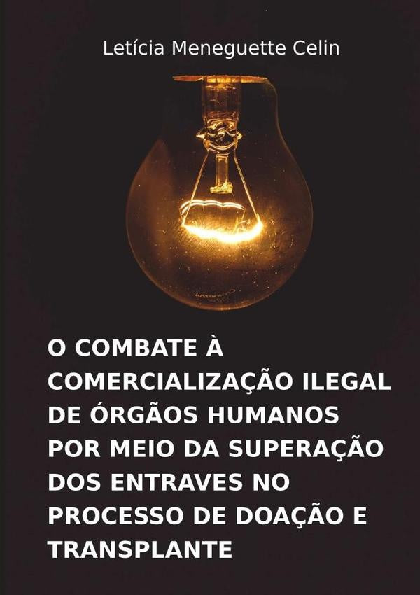 O Combate À Comercialização Ilegal De Órgãos Humanos Por Meio Da Superação Dos Entraves No Processo  | Letícia Meneguette Celin