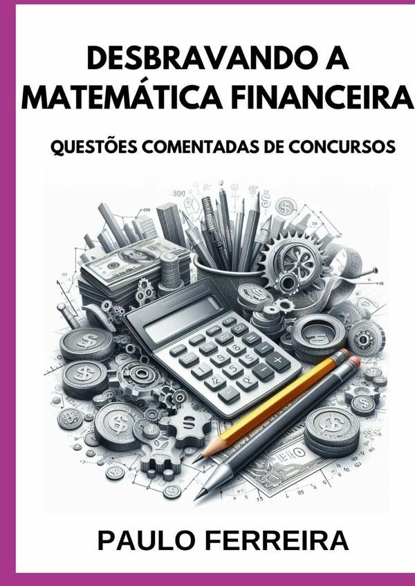 Desbravando A Matemática Financeira | Paulo Ferreir