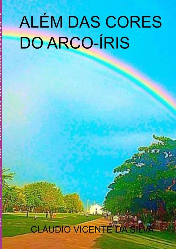 Além Das Cores Do Arco-íris | Cláudio Vicente Da Silva