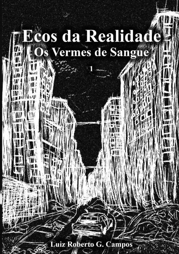 Ecos Da Realidade: Os Vermes De Sangue | Luiz Roberto Guimarães Campos