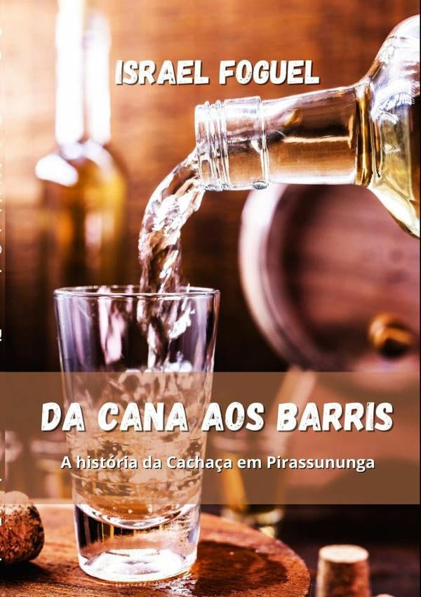 Da Cana Aos Barris: A História Da Cachaça Em Pirassununga | Israel Foguel