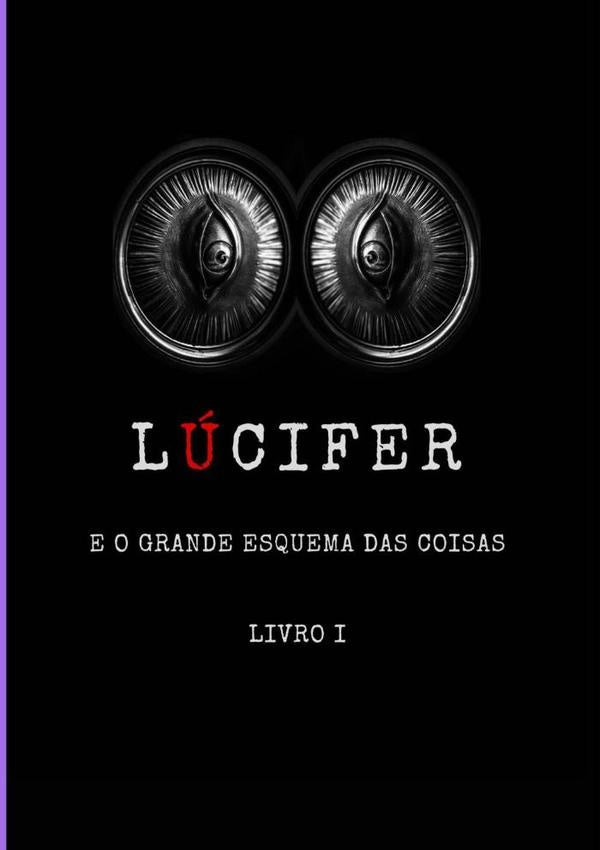 Lúcifer E O Grande Esquema Das Coisas | Welton De Oliveira