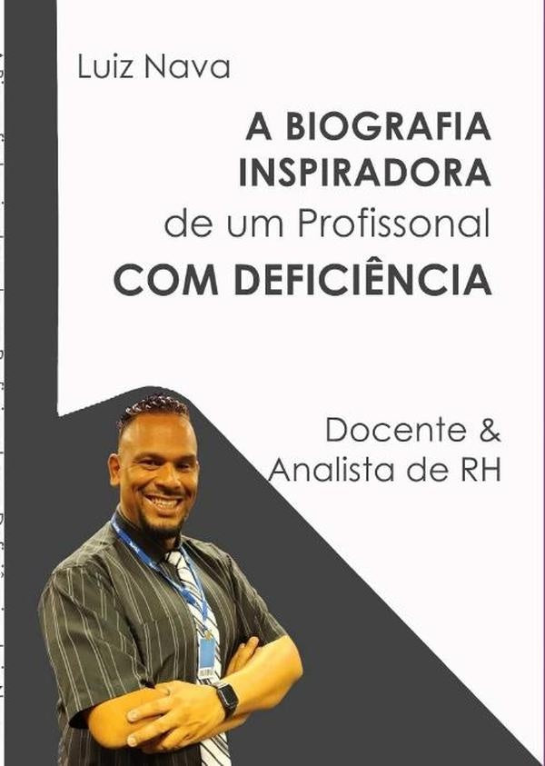 A Biografia Inspiradora De Um Profissional Com Deficiência | Luiz Nava