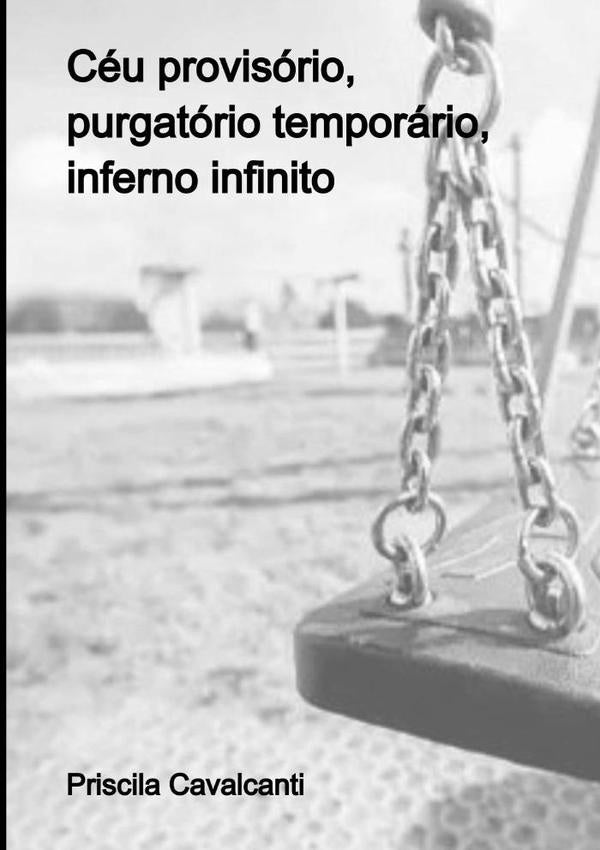 Céu Provisório, Purgatório Temporário, Inferno Infinito | Priscila Cavalcanti