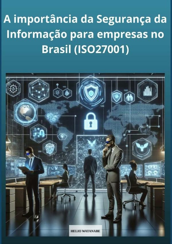 A Importância Da Segurança Da Informação Para Empresas No Brasil | Hélio Watanabe