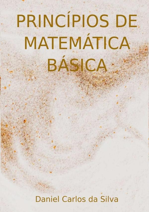 Princípios De Matemática Básica | Daniel Carlos Da Silva