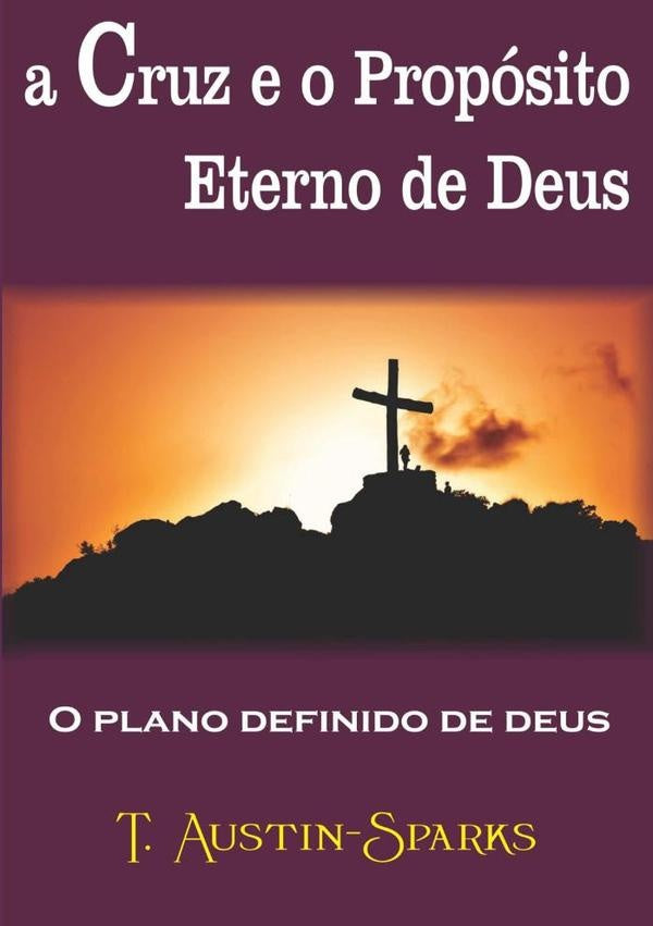 A Cruz E O Propósito Eterno De Deus | T.austin-sparks