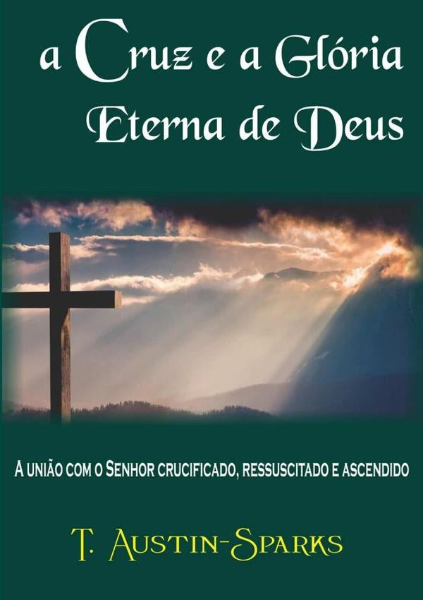 A Cruz E A Glória Eterna De Deus | T.austin-sparks