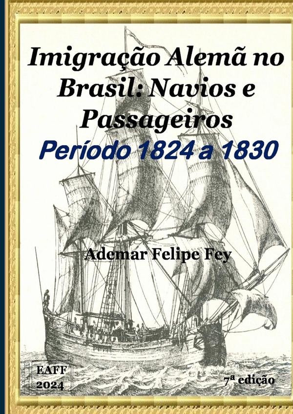 Imigração Alemã No Brasil: Navios E Passageiros Anos 1824 A 1830 | Ademar Felipe Fey