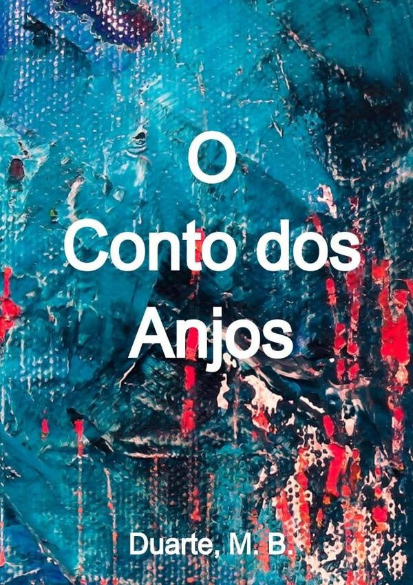 O Conto Dos Anjos | Duarte M. B.
