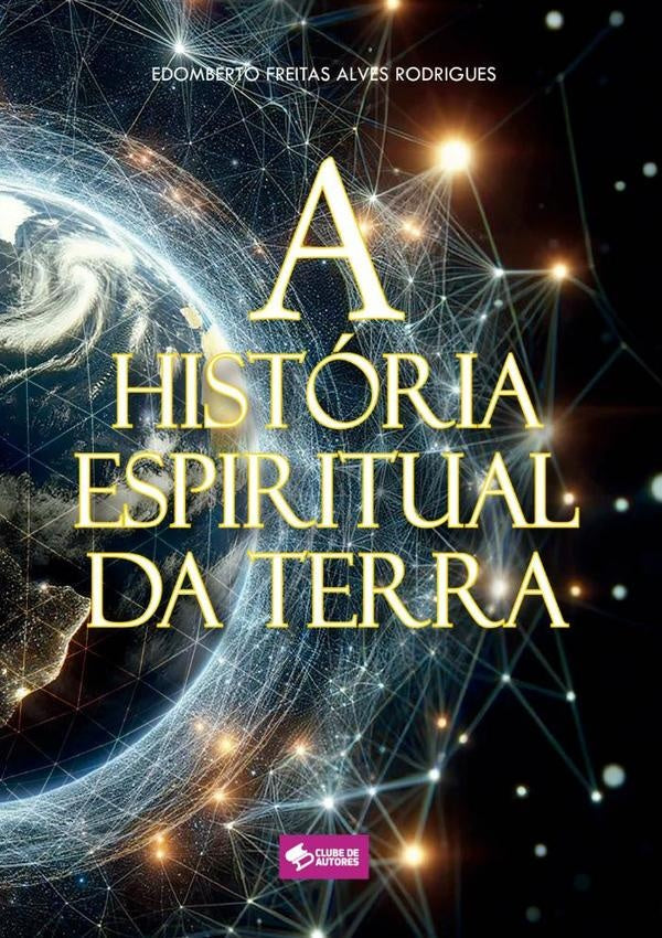 A História Espiritual Da Terra | Edomberto Freitas Alves Rodrigues