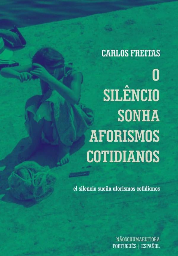 O Silêncio Sonha Aforismos Cotidianos | Carlos Freitas
