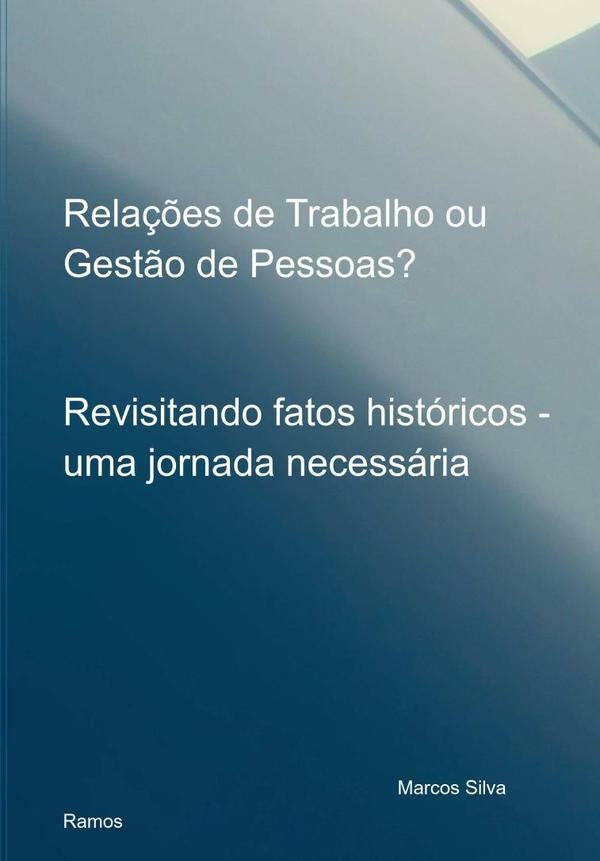 Relações De Trabalho Ou Gestão De Pessoas? | Marcos Silva Ramos