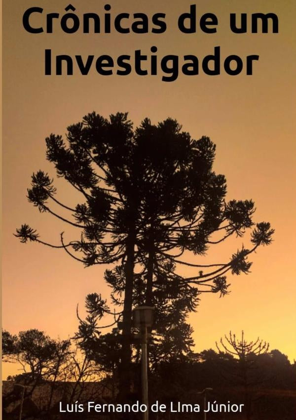 Crônicas De Um Investigador | Luís Fernando De Lima Júnior