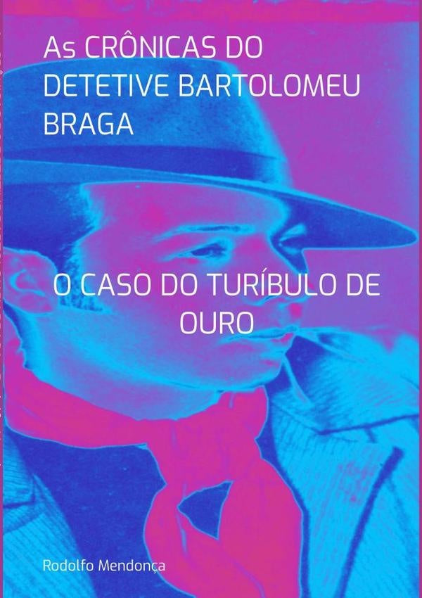 As Crônicas Do Detetive Bartolomeu Braga | Rodolfo Mendonça