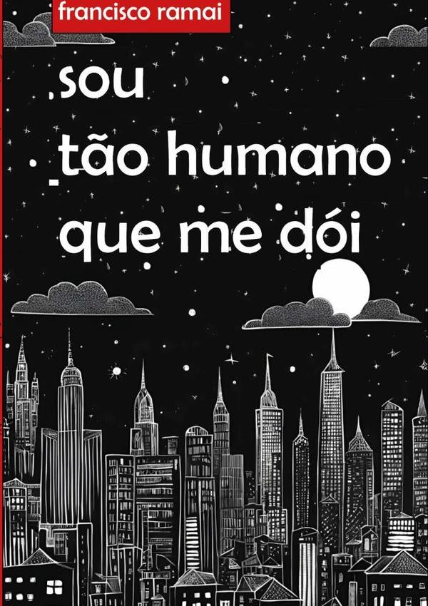 Sou Tão Humano Que Me Dói | Francisco Ramai
