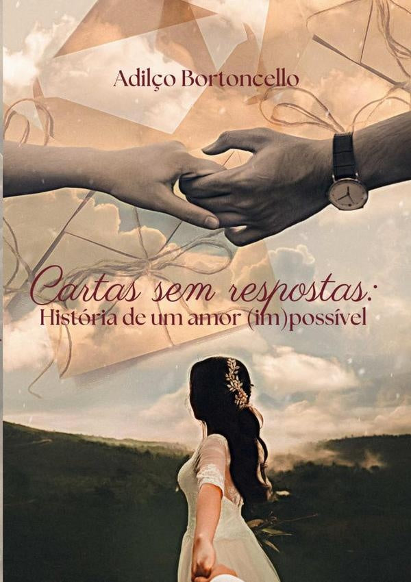 Cartas Sem Respostas: História De Um Amor (im)possível | Adilço Bortoncello