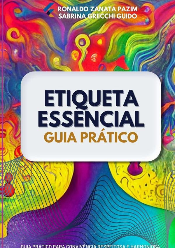 Etiqueta Essencial: Guia Prático Para Convivência Respeitosa E Harmoniosa | Zanata Pazim, Sabrina Grecchi Guido