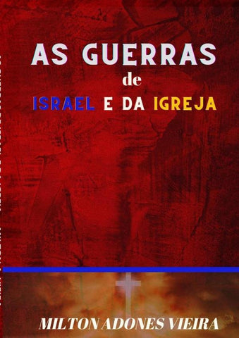 As Guerras De Israel E Da Igreja | Milton Adones Vieira