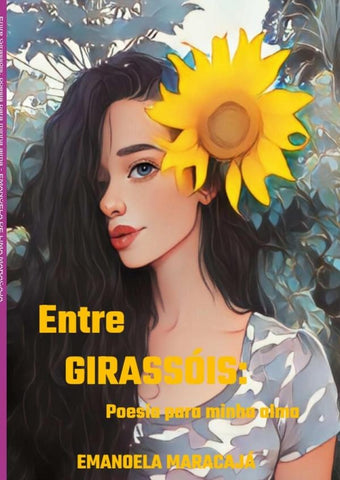 Entre Girassóis: Poesia Para Minha Alma | Emanoela De Lima Maracaja