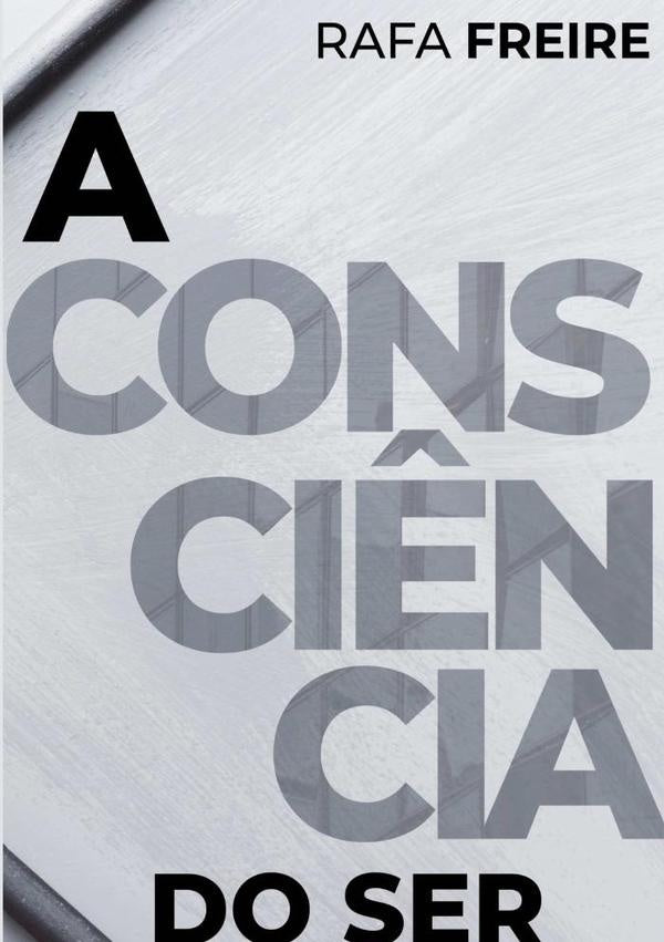 A Consciência Do Ser | Rafa Freire