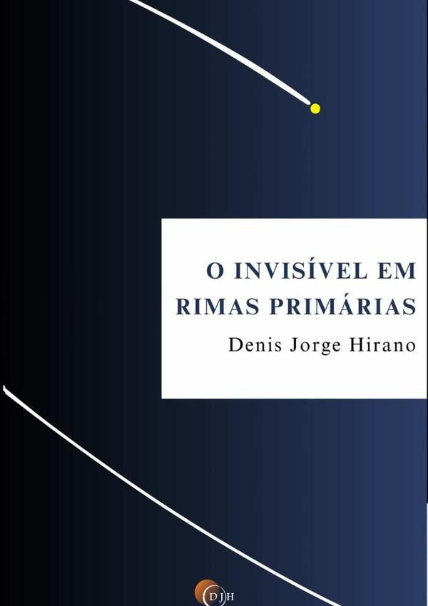 O Invisível Em Rimas Primárias | Denis Jorge Hirano