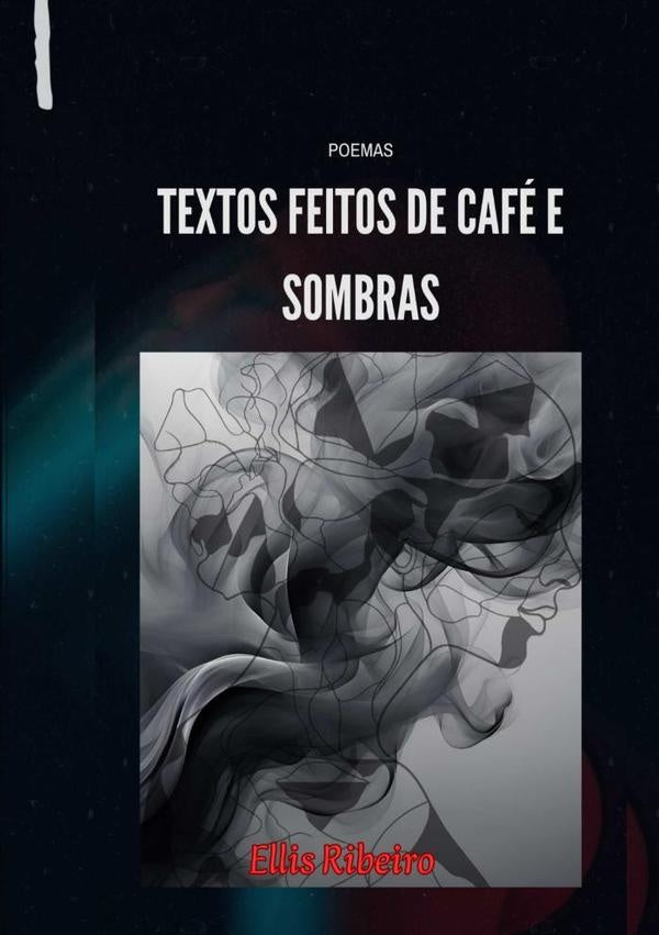 Textos Feitos De Café E Sombras. | Ellis Ribeiro