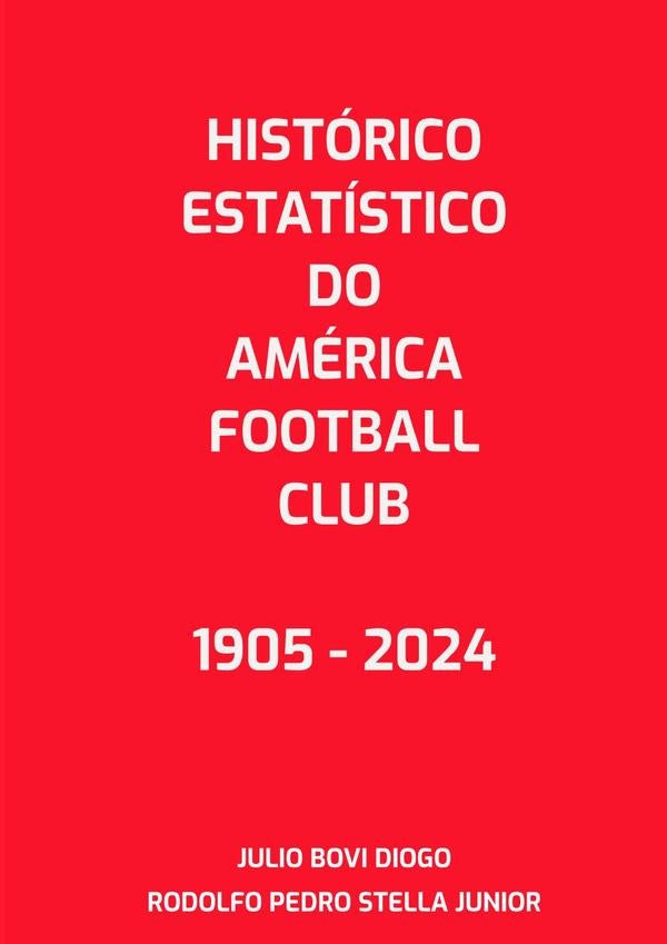 Histórico Do América Football Club 1904 - 2024 | rodolfo Pedro Stella Junior, Bovi Diogo