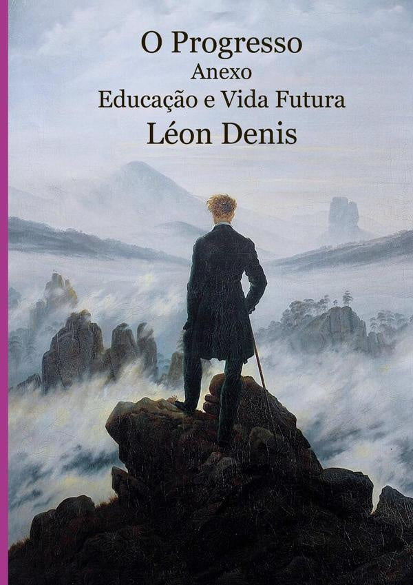 O Progresso. Anexo: Educação E Vida Futura | Léon Denis