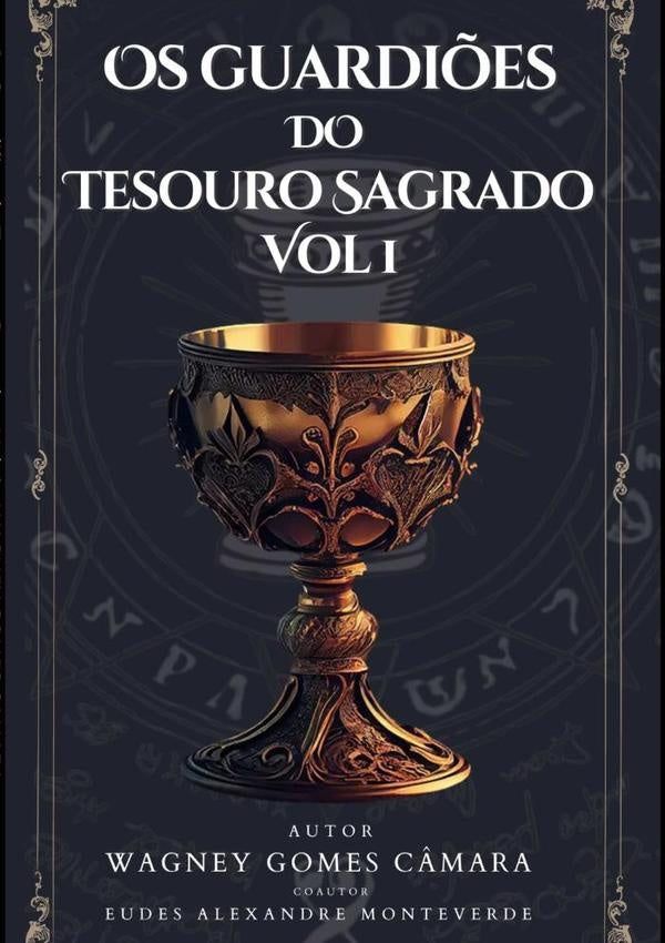 Os Guardiões Do Tesouro Sagrado - Vol. 1 | Wagney Gomes Camara