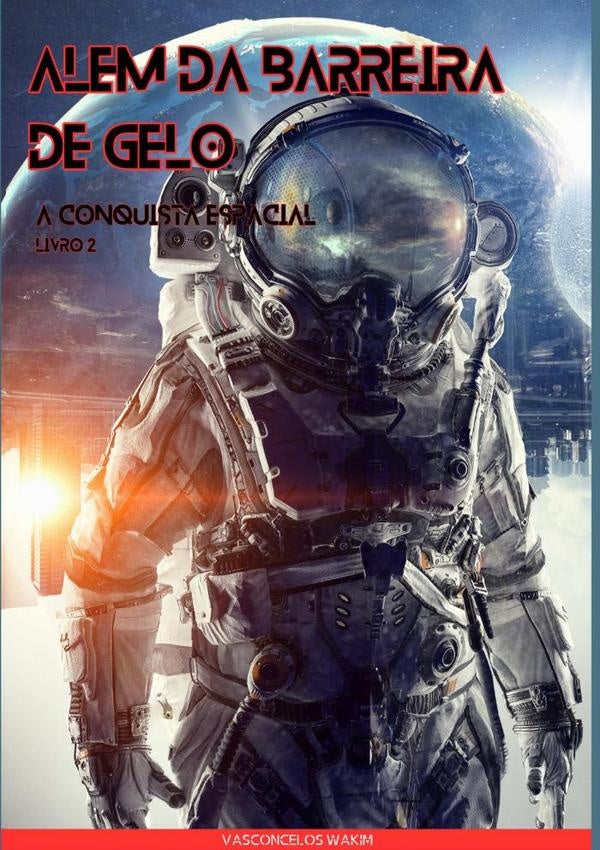 Depois Da Parede De Gelo: A Conquista Espacial | Vasconcelos Reis Wakim