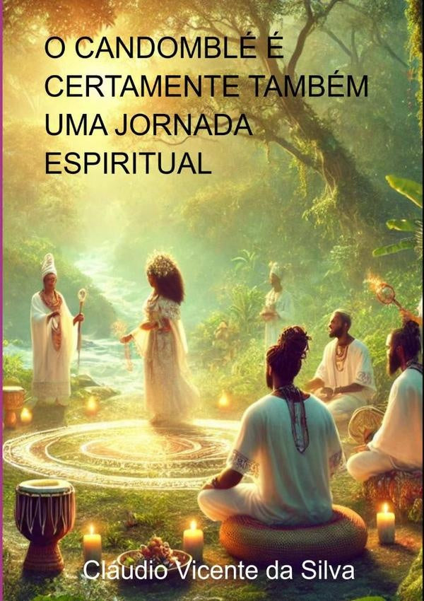 O Candomblé É Certamente  Também Uma Jornada  Espiritual | Cláudio Vicente Da Silva