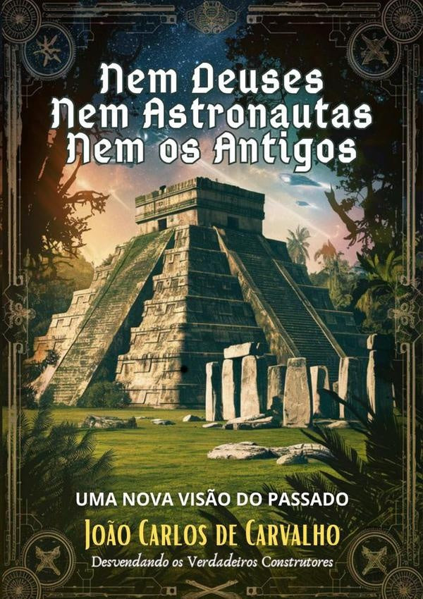 Nem Deuses, Nem Astronautas, Nem Os Antigos | Joao Carlos De Carvalho