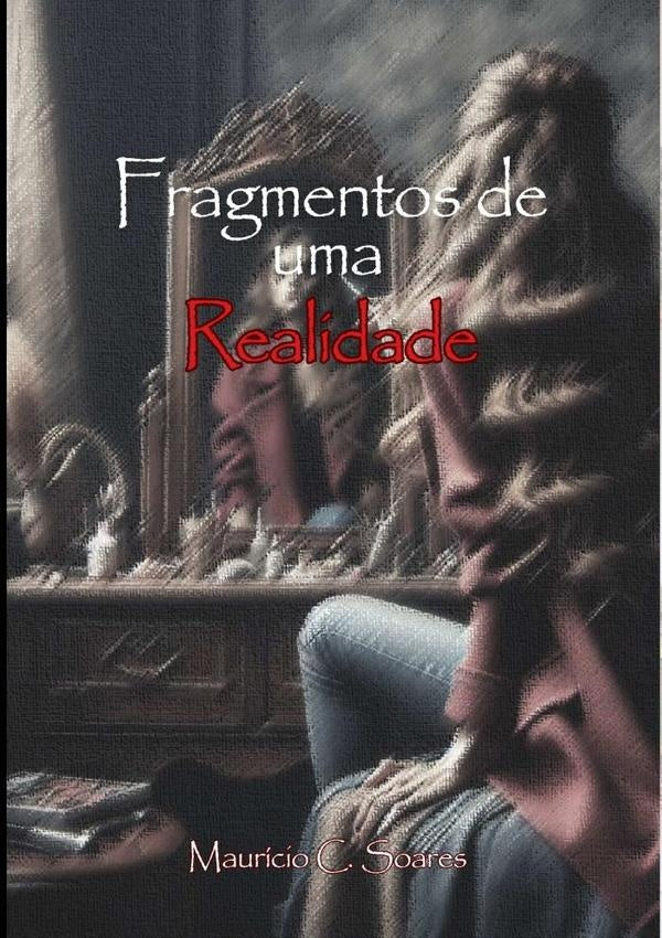 Fragmentos De Uma Realidade | Maurício C. Soares