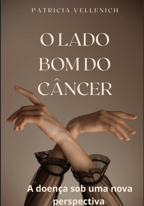 O Lado Bom Do Câncer | Patricia Vellenich