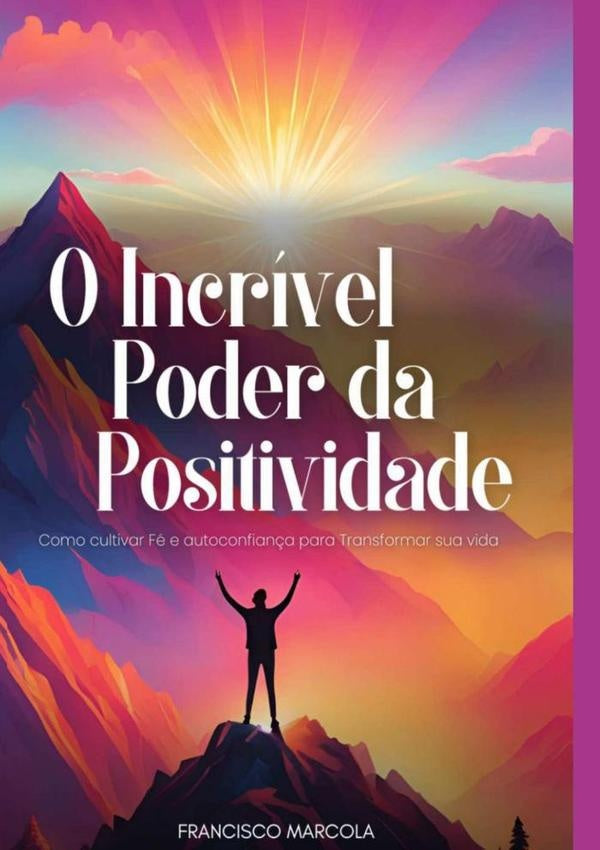 O Incrível Poder Da Positividade | Francisco Marcola