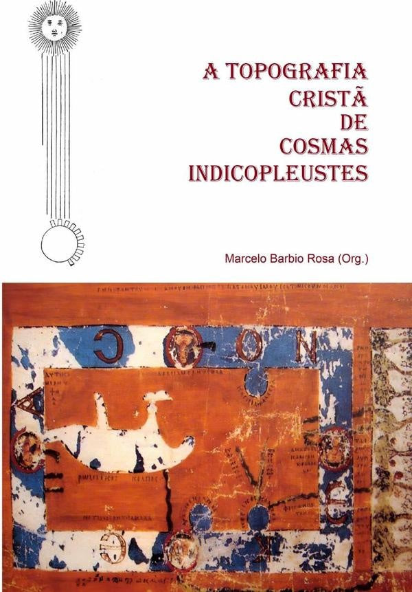 A Topografia Cristã De Cosmas Indicopleustes | Barbio Rosa (org.), Barbio Rosa