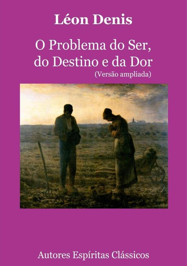 O Problema Do Ser, Do Destino E Da Dor (versão Ampliada) | Léon Denis