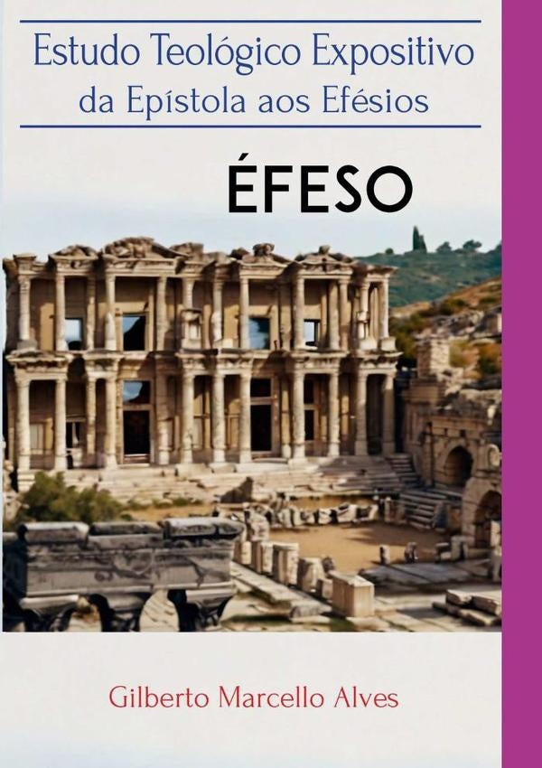 Estudoteológico Expositivoda Epistolaepístola Aos Efésios | Gilberto Marcello Alves