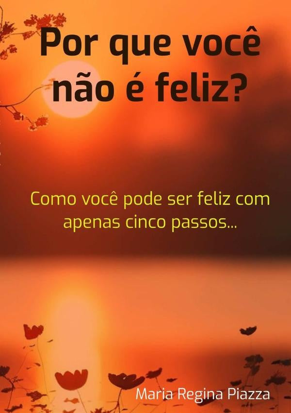 Por Que Você Não É Feliz? | Maria Regina Piazza