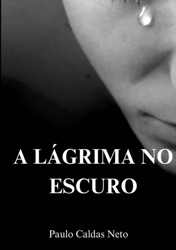 A Lágrima No Escuro | Paulo Caldas Neto