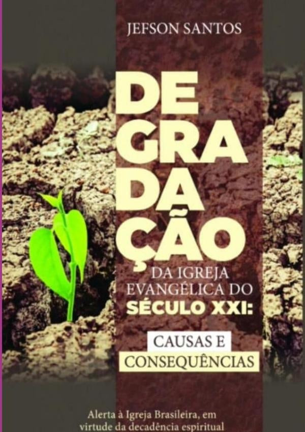 Degradação Da Igreja Evangélica Do Século Xxi: Causas E Consequencias | Jefson Santos