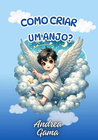 Como Criar Um Anjo? | Andrea Gama