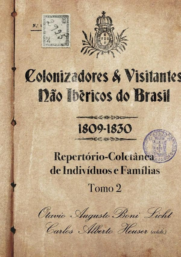 Colonizadores E Visitantes Não Ibéricos Do Brasil - 1809-1830 | Carlos Alberto Heuser (colab.), Boni Licht