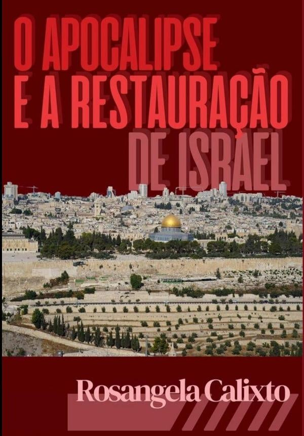 O Apocalipse E A Restauração De Israel | Rosangela Alves Calixto