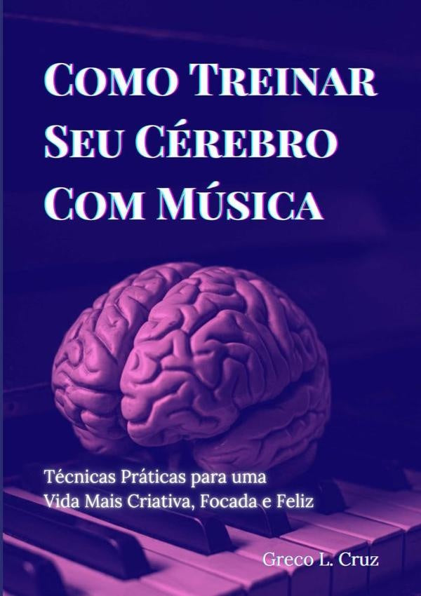Como Treinar Seu Cérebro Com Música | Greco Lacerda Cruz