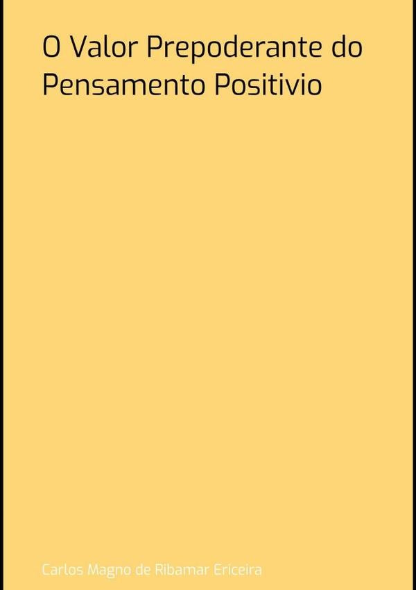 O Valor Prepoderante Do Pensamento Positivio | Carlos Magno De Ribamar Ericeira